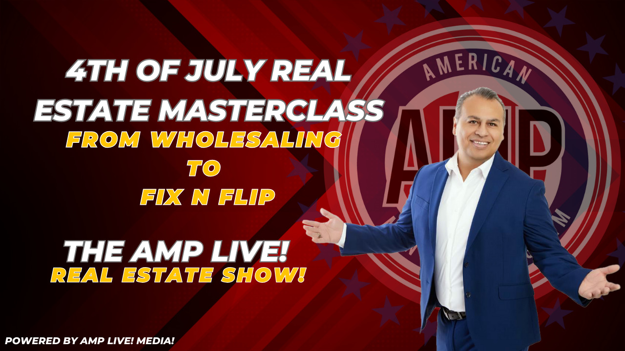 4th of July Real Estate Masterclass: From Wholesaling to Fix n Flip