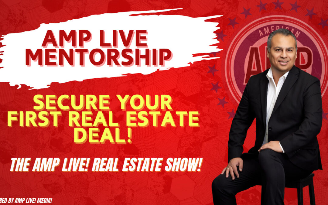 AMP Live Mentorship Secure Your First Real Estate Deal!