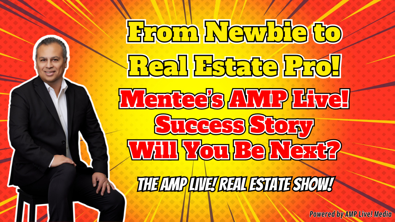 From Newbie to Real Estate Pro! Mentee’s AMP Live! Success Story – Will You Be Next?
