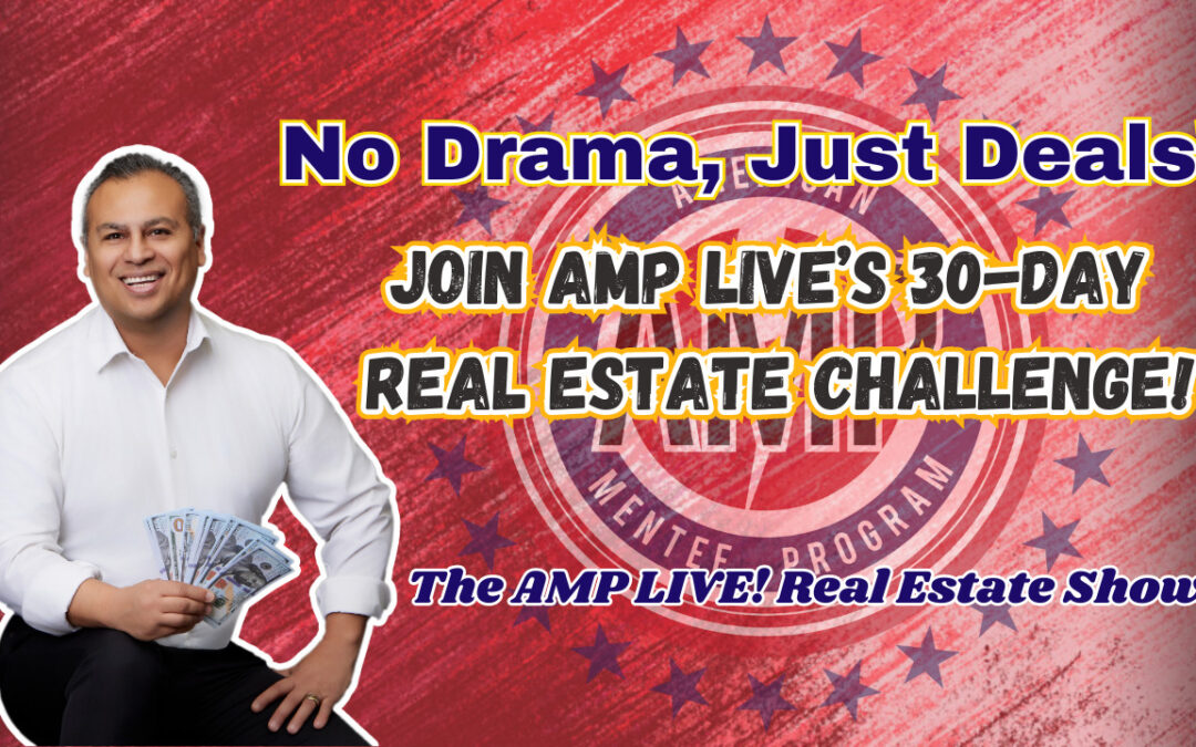 No Drama, Just Deals! Join AMP Live’s 30 Day Real Estate Challenge!