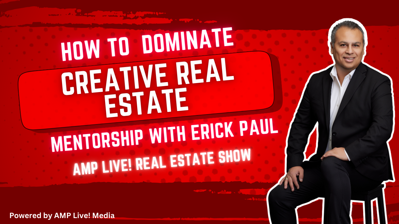How to Dominate Creative Real Estate – Mentorship with Erick Paul